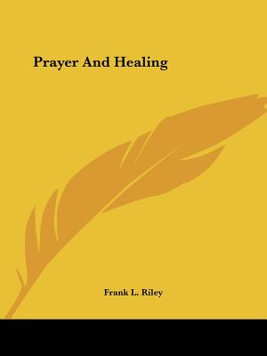 Prayer And Healing - Riley, Frank L