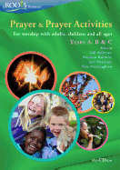 Prayer and Prayer Activities: For Worship with Adults, Children and All-Ages, Years A, B & C