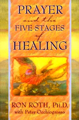 Prayer and the Five Stages of Healing - Roth, Ron, Ph.D., and Occhiofrosso, Peter