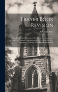 Prayer Book Revision: The Irreducible Minimum of The Hickleton Conference, Showing The Proposed Rearrangement of The Order for Holy Communion: Together With Further Suggestions