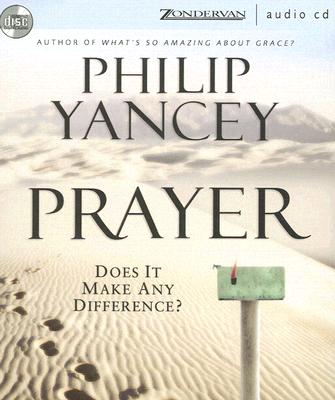 Prayer: Does It Make Any Difference? - Yancey, Philip, and Black, Larry, Professor (Read by)