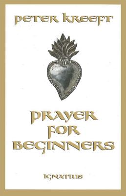 Prayer for Beginners - Kreeft, Peter