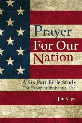 Prayer for Our Nation: A Six Part Study Guide - Kape, Jim