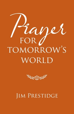 Prayer for Tomorrow's World - Prestidge, Jim