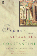 Prayer from Alexander to Constantine: A Critical Anthology