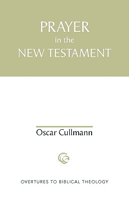 Prayer in the New Testament - Cullmann, Oscar, and Bowden, John John (Translated by)