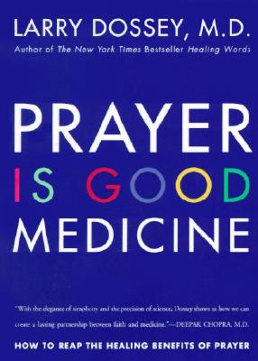 Prayer Is Good Medicine - Dossey, Larry