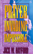 Prayer Is Invading the Impossible