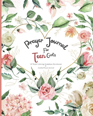 Prayer Journal For Teen Girl's: 52 week Coloring scripture, devotional, and guided prayer journal - Patterson, Felicia