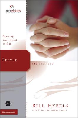 Prayer: Opening Your Heart to God - Hybels, Bill, and Harney, Kevin G, and Harney, Sherry