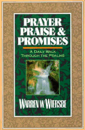 Prayer, Praise, and Promises: A Daily Walk Through the Psalms - Wiersbe, Warren W, Dr.