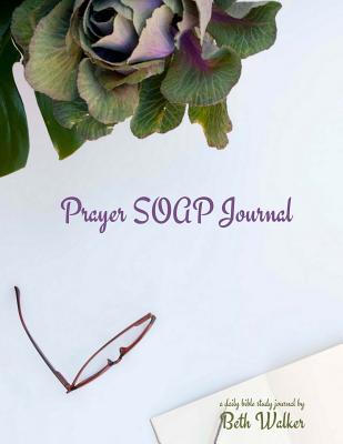 Prayer SOAP Journal: A Daily Bible Study Journal - 100 Entries - Walker, Beth