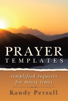 Prayer Templates: Simplified Requests for Messy Times - Persall, Kandy