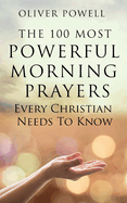 Prayer: The 100 Most Powerful Morning Prayers Every Christian Needs to Know
