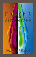 Prayer, the Great Adventure - Jeremiah, David, Dr.
