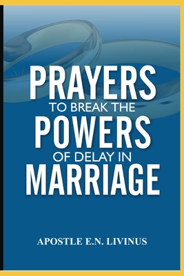 Prayer To Break The Power Of Delay In Marriage - Livinus, Apostle E N