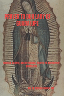 Prayer to Our Lady of Guadalupe: Novena, Prayer, and Devotional Prayer to Our Lady of Guadalupe
