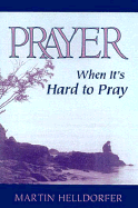 Prayer: When It's Hard to Pray