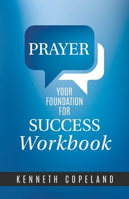 Prayer Your Foundation for Success Workbook - Copeland, Kenneth