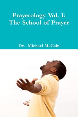 Prayerology Vol. 1: The School Of Prayer: The School of Prayer - McCain, Michael