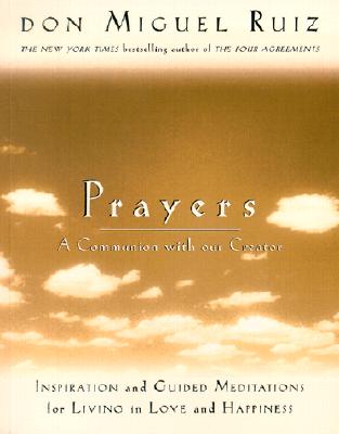 Prayers: A Communion with Our Creator - Ruiz, Don Miguel