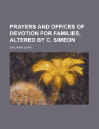 Prayers and Offices of Devotion for Families, Altered by C. Simeon