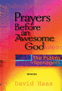 Prayers Before an Awesome God: The Pslams for Teenagers - Haas, David