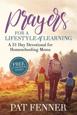 Prayers for a LIfestyle of Learning: A 31-day Devotional for Homeschool Moms - Fenner, Pat