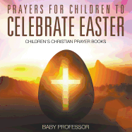 Prayers for Children to Celebrate Easter - Children's Christian Prayer Books