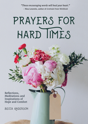 Prayers for Hard Times: Reflections, Meditations and Inspirations of Hope and Comfort (Inspirational Book, Christian Gift for Women) - Anderson, Becca