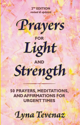 Prayers for Light and Strength: 50 Prayers, Meditations, and Affirmations for Urgent Times - Tevenaz, Lyna, and Mundy, Jon (Foreword by)