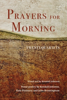 Prayers for Morning: Twenty Quartets - Johnson, Kendall, and Flannery, Kate, and Brantingham, John