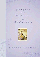 Prayers for Mothers of Newborns - Thomas, Angela, and Guffey, Angela Thomas, and Thomas Nelson Publishers