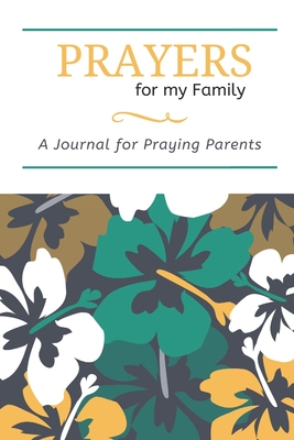 Prayers for my Family: A Journal for Praying Parents - Designs, Aka