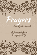 Prayers for my Husband: A Journal for Praying Wife