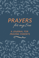 Prayers for my Son: A Journal for Praying Parents