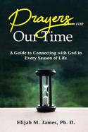 Prayers For Our Time: A Guide to Connecting with God in Every Season of Life