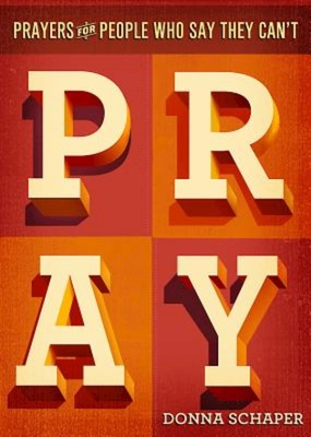 Prayers for People Who Say They Can't Pray - Schaper, Donna, Rev.