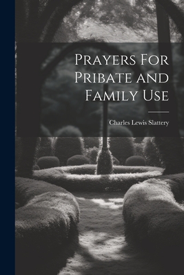 Prayers For Pribate and Family Use - Slattery, Charles Lewis