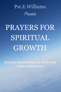 Prayers for spiritual growth;30 days devotional of faith for every Christian: Growing closer to God through prayers