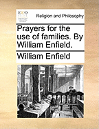 Prayers for the Use of Families. by William Enfield.