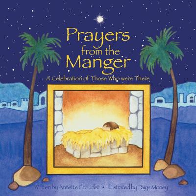 Prayers from the Manger, A Celebration of Those Who Were There - Chaudet, Annette