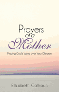 Prayers of a Mother: Praying God's Word Over Your Children