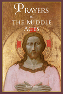 Prayers of the Middle Ages: The Spiritual Journey Through Medieval Christianity