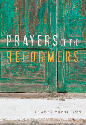 Prayers of the Reformers - McPherson, Miles