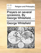Prayers on Several Occasions. by George Whitefield, ...