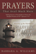 Prayers That Avail Much More: Making Known to Principalities and Powers the Manifold Wisdom of God: Intercessor's Journal Edition Ministry of the Watchman Master Prayer Manual
