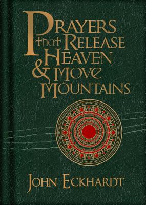 Prayers That Release Heaven & Move Mountains - Eckhardt, John