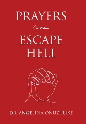 Prayers to Escape Hell - Onuzulike, Angelina, Dr.