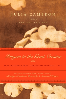 Prayers to the Great Creator: Prayers and Declarations for a Meaningful Life - Cameron, Julia